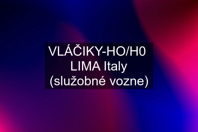 VLÁČIKY-HO/H0  "LIMA" Italy (služobné vozne)