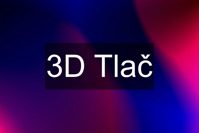 3D Tlač