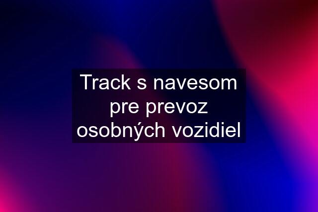 Track s navesom pre prevoz osobných vozidiel