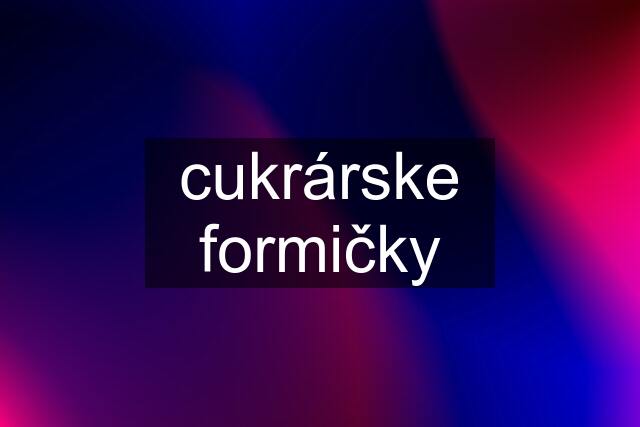 cukrárske formičky