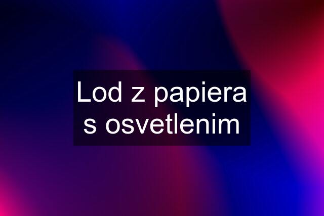 Lod z papiera s osvetlenim