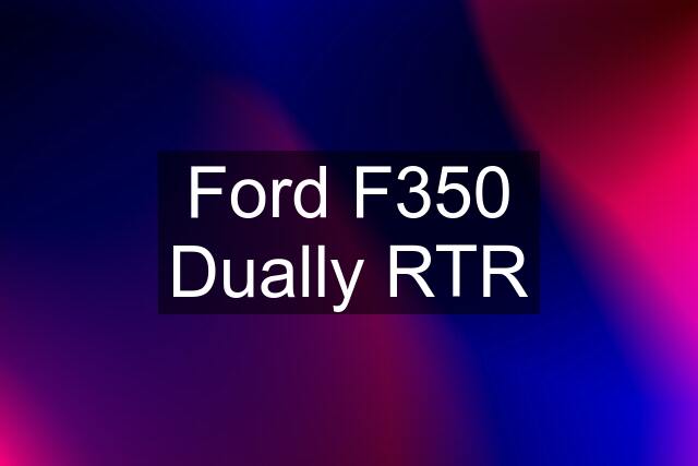 Ford F350 Dually RTR