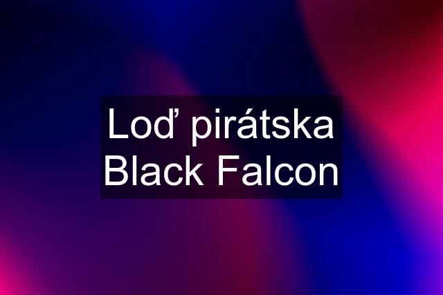 Loď pirátska Black Falcon