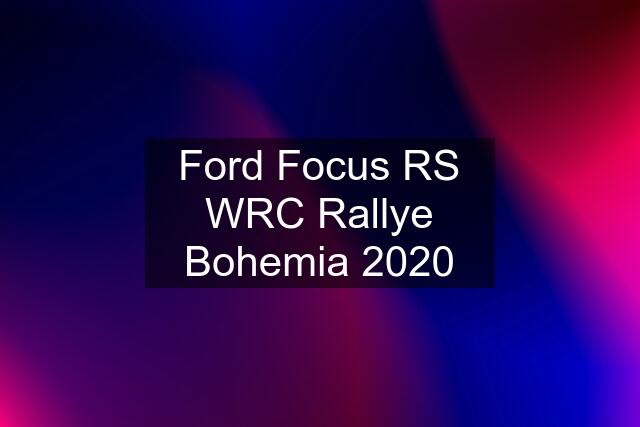 Ford Focus RS WRC Rallye Bohemia 2020