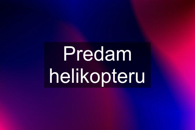 Predam helikopteru