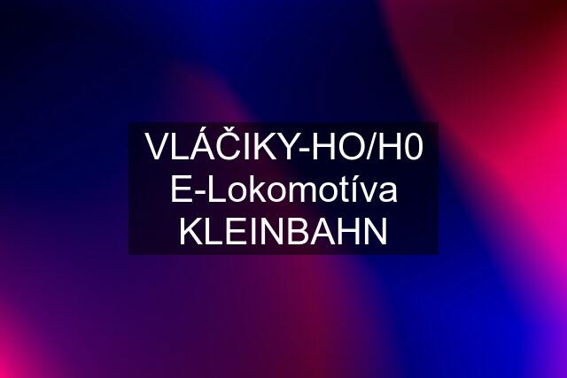 VLÁČIKY-HO/H0 E-Lokomotíva "KLEINBAHN"