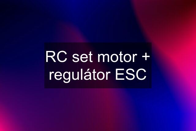 RC set motor + regulátor ESC