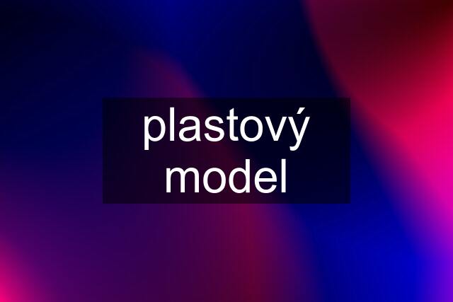 plastový model