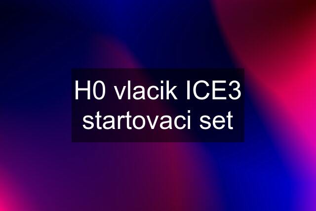 H0 vlacik ICE3 startovaci set