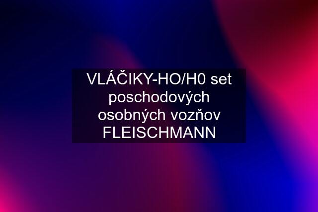 VLÁČIKY-HO/H0 set poschodových osobných vozňov "FLEISCHMANN"