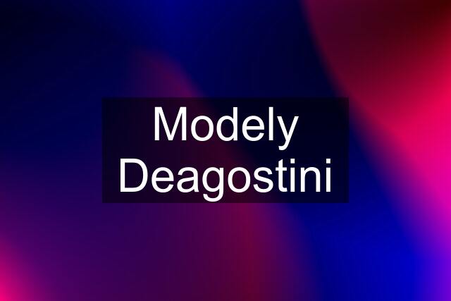 Modely Deagostini