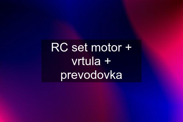 RC set motor + vrtula + prevodovka