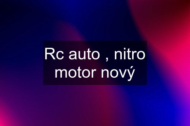 Rc auto , nitro motor nový