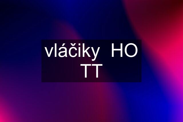 vláčiky  HO TT