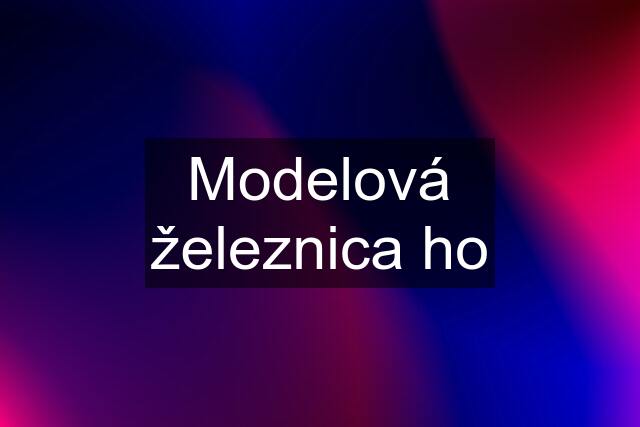 Modelová železnica ho