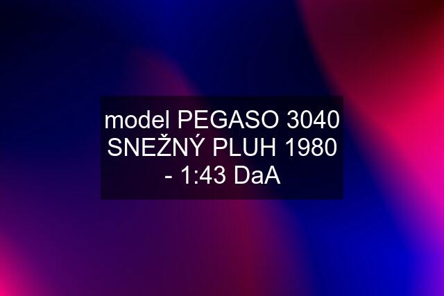 model PEGASO 3040 SNEŽNÝ PLUH 1980 - 1:43 DaA