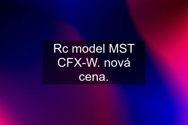 Rc model MST CFX-W. nová cena.