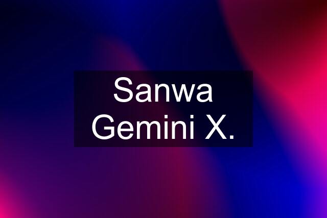 Sanwa Gemini X.