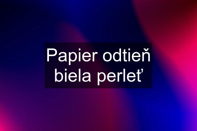 Papier odtieň biela perleť