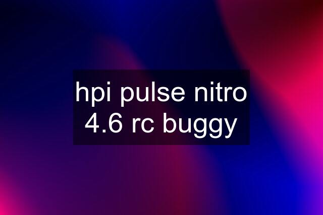 hpi pulse nitro 4.6 rc buggy