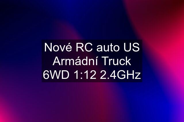 Nové RC auto US Armádní Truck 6WD 1:12 2.4GHz