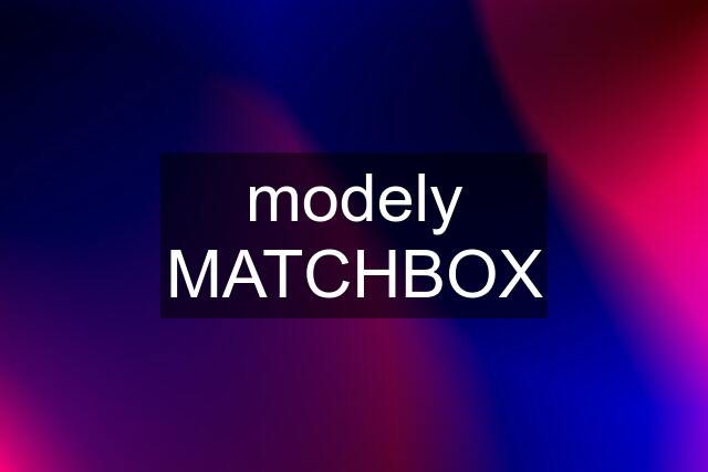 modely MATCHBOX