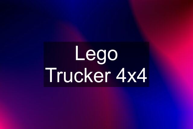 Lego Trucker 4x4