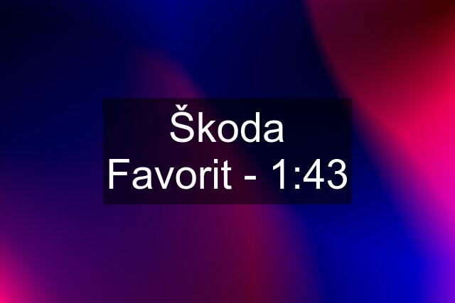 Škoda Favorit - 1:43