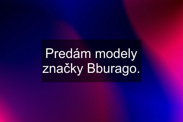 Predám modely značky Bburago.