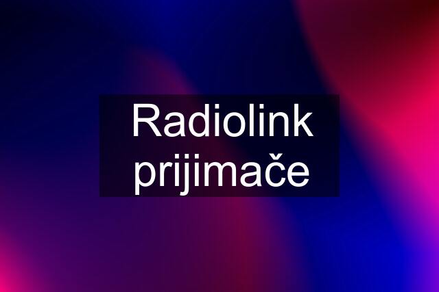 Radiolink prijimače