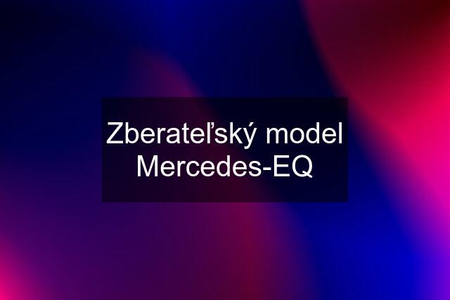 Zberateľský model Mercedes-EQ