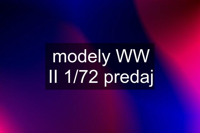 modely WW II 1/72 predaj