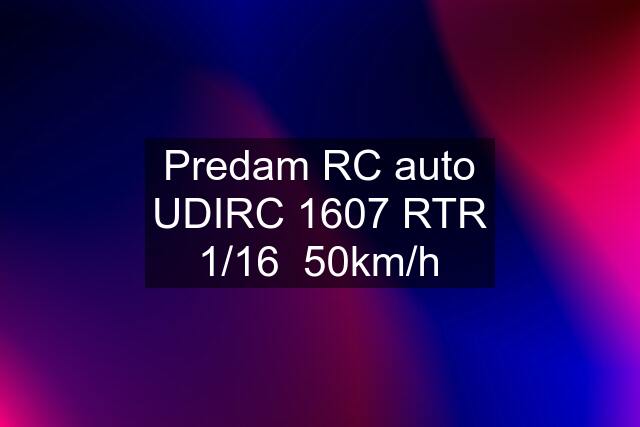 Predam RC auto UDIRC 1607 RTR 1/16  50km/h