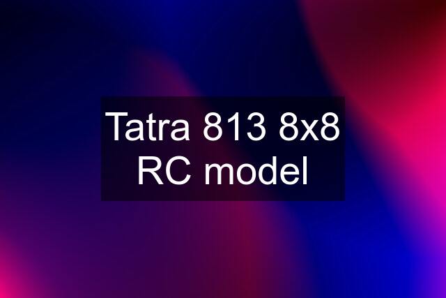 Tatra 813 8x8 RC model