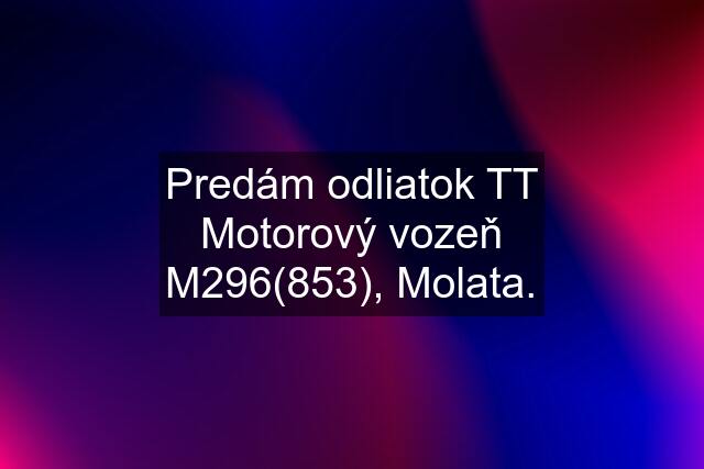 Predám odliatok TT Motorový vozeň M296(853), Molata.