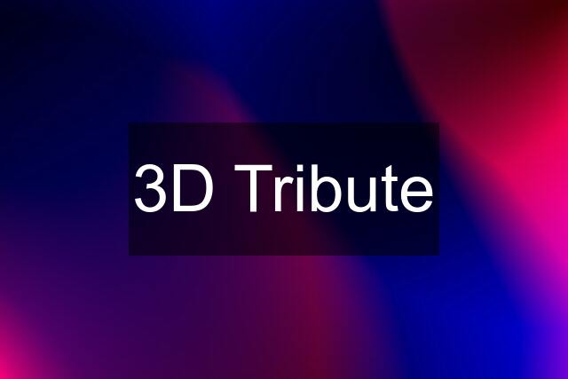 3D Tribute