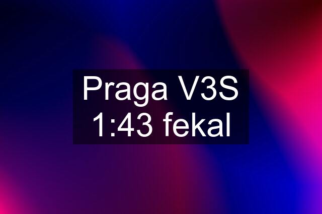 Praga V3S 1:43 fekal