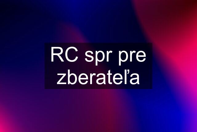 RC spr pre zberateľa