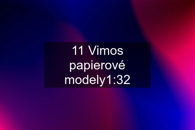 11 Vimos papierové modely1:32