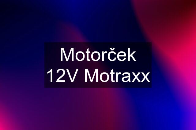 Motorček 12V Motraxx