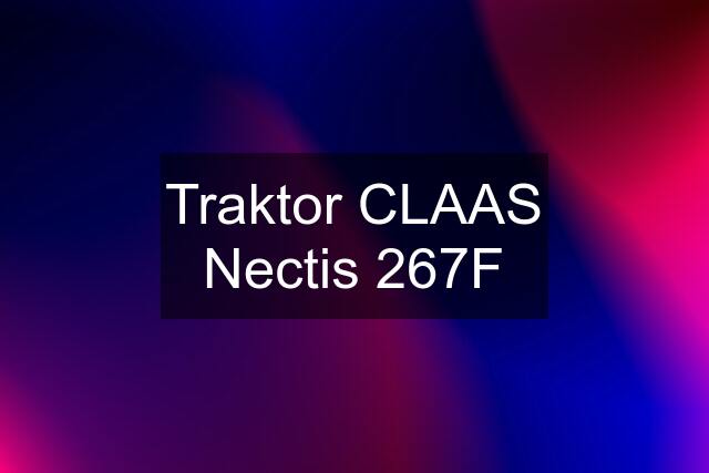 Traktor CLAAS Nectis 267F