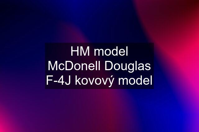 HM model McDonell Douglas F-4J kovový model