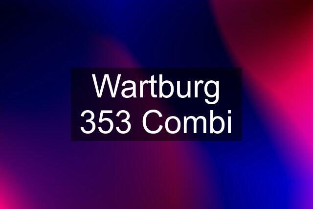 Wartburg 353 Combi