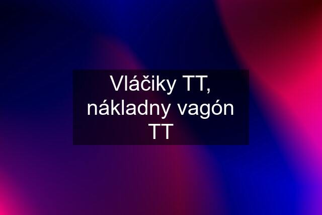 Vláčiky TT, nákladny vagón TT