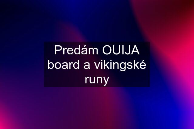 Predám OUIJA board a vikingské runy