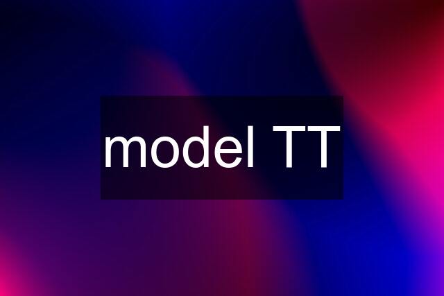 model TT