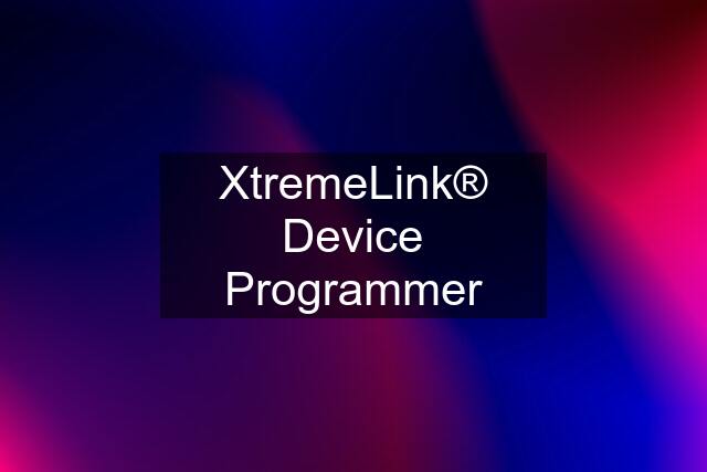 XtremeLink® Device Programmer