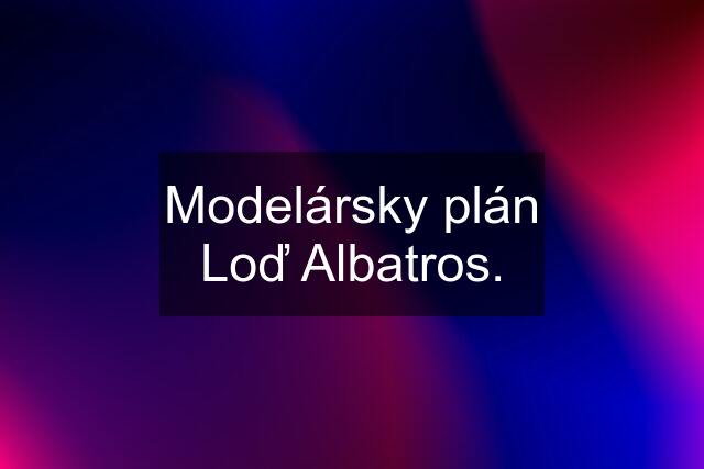 Modelársky plán Loď Albatros.