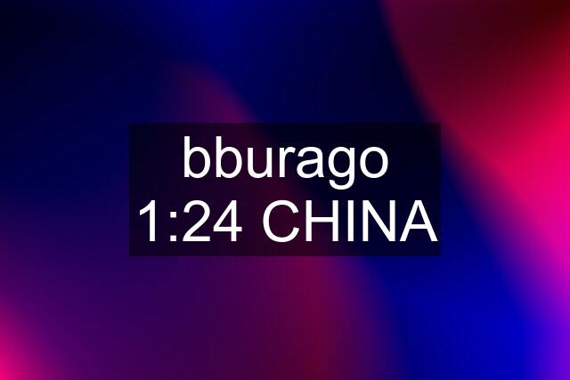 bburago 1:24 CHINA