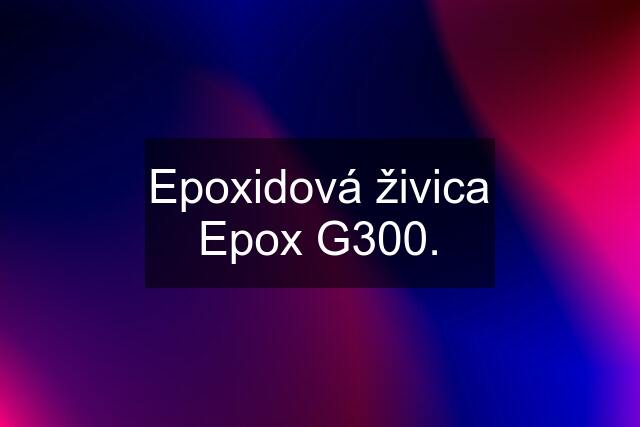Epoxidová živica Epox G300.
